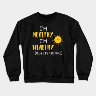 I'm healthy I'm wealthy Crewneck Sweatshirt